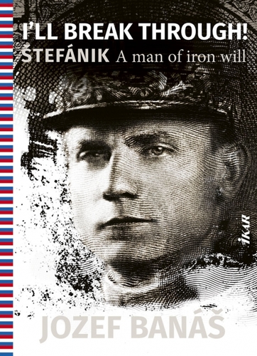 Obrázok I Will Break Through! Štefánik, A Man Of Iron Will