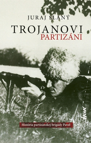 Obrázok Trojanovi partizáni - História vojensko-partizánskej brigády Pavel