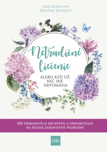 Obrázok Netradičné liečenie alebo keď už nič iné nepomáha - 500 prírodných receptov a odporúčaní na rôzne zdravotné problémy