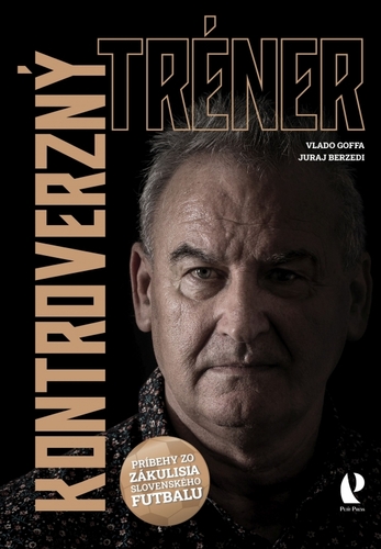 Obrázok Kontroverzný tréner (Príbehy zo zákulisia slovenského futbalu)