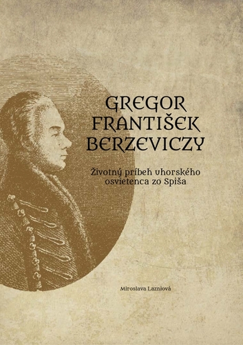 Obrázok Gregor František Berzeviczy: Životný príbeh uhorského osvietenca zo Spiša