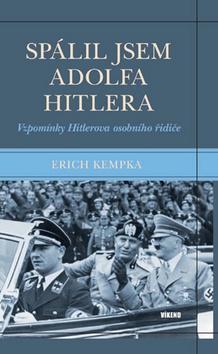 Obrázok Spálil jsem Adolfa Hitlera - Vzpomínky Hitlerova osobního řidiče