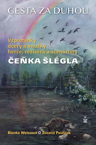 Obrázok Cesta za duhou - Vzpomínky dcery a vnučky herce, režiséra a scenáristy Čeňka Šlégla