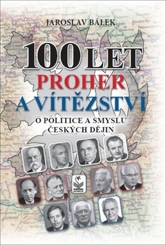 Obrázok 100 let proher a vítězství o politice a smyslu českých dějin