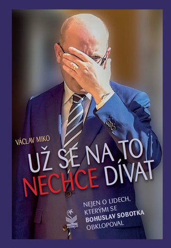 Obrázok Už se na to nechce dívat - Nejen o lidech, kterými se Bohuslav Sobotka obklopoval