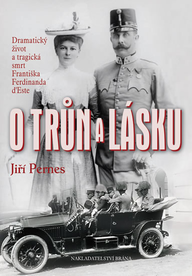 Obrázok O trůn a lásku - Dramatický život a tragická smrt Františka Ferdinanda d´Este - 2. vydání