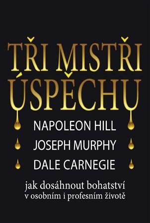 Obrázok Tři mistři úspěchu - Napoleon Hill, Joseph Murphy, Dale Carnegie