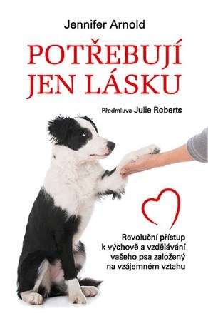 Obrázok Potřebují jen lásku - Revoluční přístup k výchově a vzdělávání vašeho psa založený na vzájemném vztahu