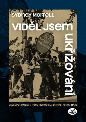 Obrázok Viděl jsem ukřižování - České pohraničí v roce 1938 očima britského novináře