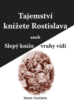 Obrázok Tajemství knížete Rostislava aneb Slepý kníže vrahy vidí