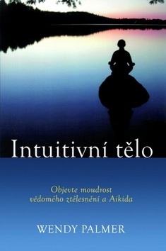 Obrázok Intuitivní tělo - Objevte moudrost vědomého ztělesnění a Aikida