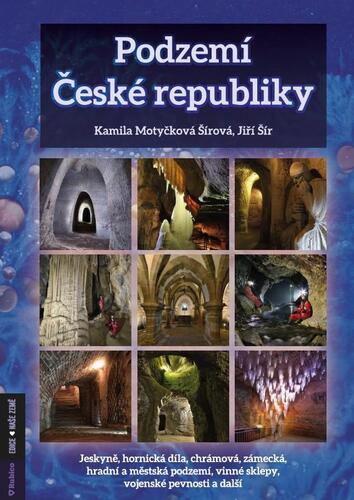 Obrázok Podzemí České republiky- jeskyně, hornická díla, chrámová, zámecká, hradní a městská podzemí, vinné sklepy, vojenské pevnosti a další