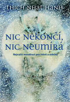 Obrázok Nic nekončí, nic neumírá - Nejvyšší moudrost pro štěstí a útěchu