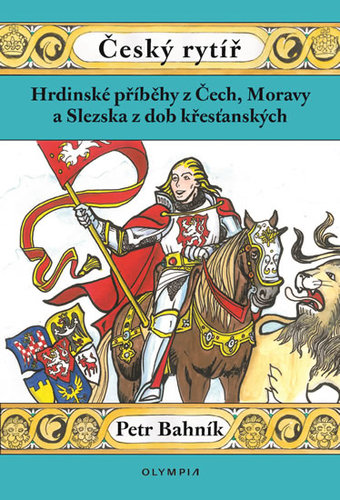 Obrázok Český rytíř  - Hrdinské příběhy z Čech, Moravy a Slezska z dob křesťanských