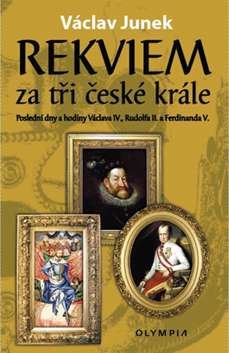 Obrázok Rekviem za tři krále - Polední dny a hodiny Václava IV., Rudolfa II. a Ferdinanda V.