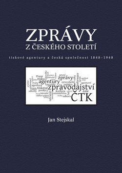 Obrázok Zprávy z českého století - Tiskové agentury a česká společnost 1848 -1948