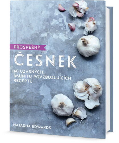 Obrázok Prospěšný Česnek - 40 úžasných, imunitu povzbuzujících receptů