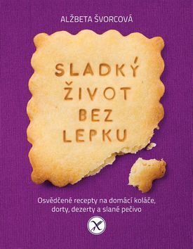 Obrázok Sladký život bez lepku - Osvědčené recepty pro domácí koláče, dorty, dezerty a slané pečivo