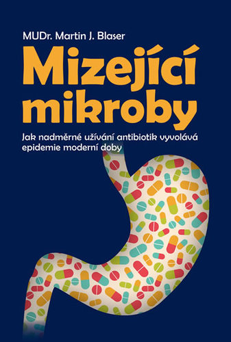 Obrázok Mizející mikroby - Jak nadměrné užívání antibiotik vyvolává epidemie moderní doby