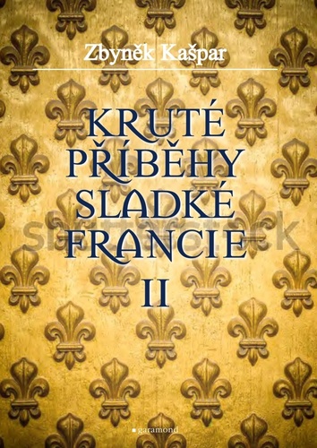 Obrázok Kruté příběhy sladké Francie II: aneb co v průvodcích nenajdete