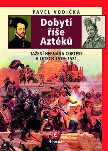 Obrázok Dobytí říše Aztéků - Tažení Hernána Cortése v letech 1519–1521