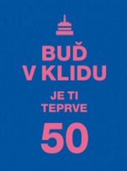 Obrázok Buď v klidu. Je ti teprve 50