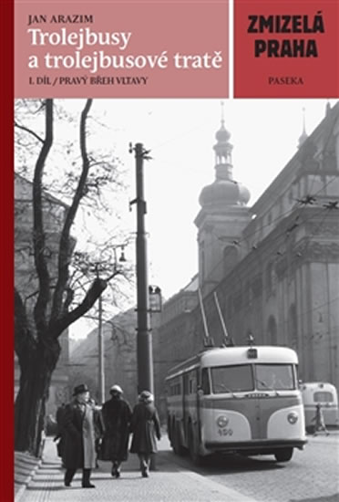 Obrázok Zmizelá Praha - Trolejbusy a trolejbusové tratě