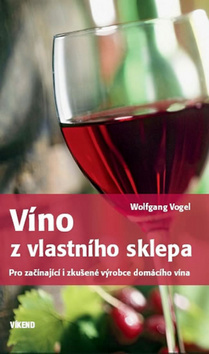 Obrázok Víno z vlastního sklepa - Pro začínající i zkušené výrobce domácího vína
