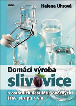 Obrázok Domácí výroba slivovice a ostatních destilátů, ovocných šťáv, sirupů a vín - 2.vydání