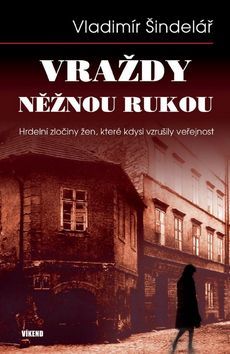 Obrázok Vraždy něžnou rukou - Hrdelní zločiny žen, které kdysi vzrušily veřejnost