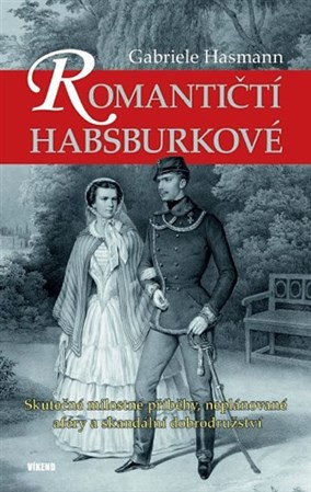 Obrázok Romantičtí Habsburkové - Skutečné milostné příběhy, neplánované aféry a skandální dobrodružství