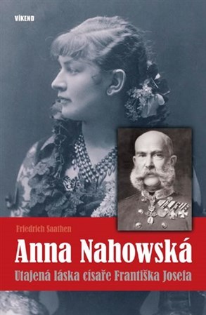 Obrázok Anna Nahowská - Utajená láska císaře Františka Josefa