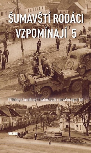 Obrázok Šumavští rodáci vzpomínají 5 - Příběhy z bouřlivých válečných i poválečných let