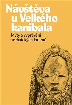 Obrázok Návštěva u Velkého kanibala - Mýty a vyprávění archaických kmenů
