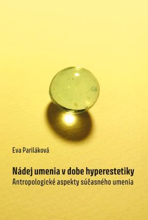 Obrázok Nádej umenia v dobe hyperestetiky - Antropologické aspekty súčasného umenia (slovensky)