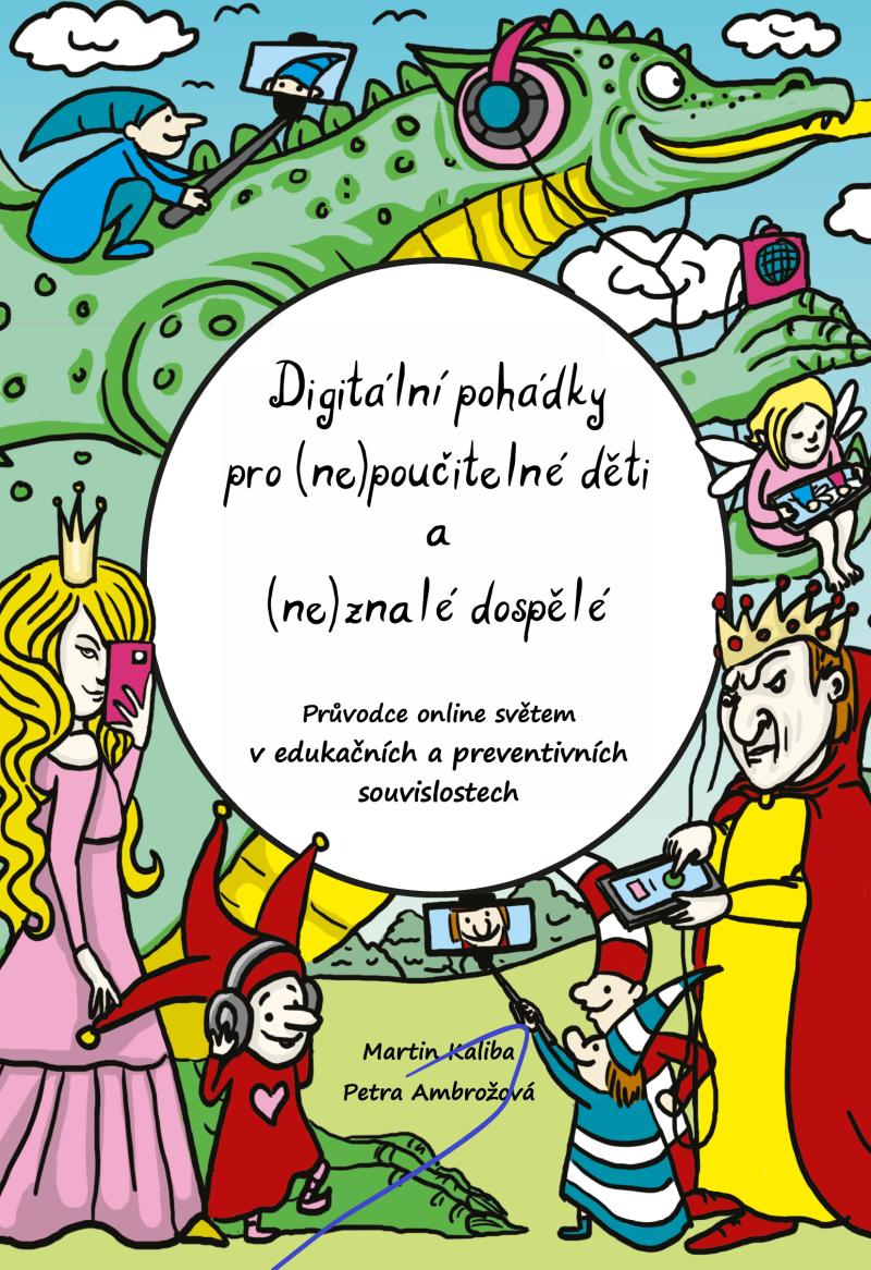 Obrázok Digitální pohádky pro (ne) poučitelné děti a (ne)znalé dospělé - Průvodce online světem v edukačních a preventivních souvislostech