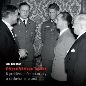 Obrázok Případ Václava Talicha. K problému národní očisty a českého heroismu