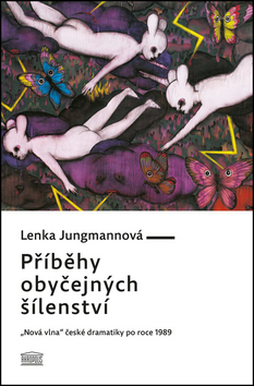 Obrázok Příběhy obyčejných šílenství - „Nová vlna“ české dramatiky po roce 1989