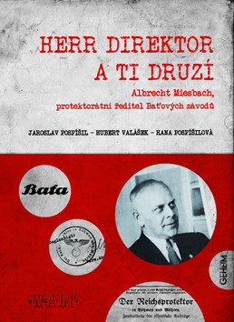 Obrázok Herr Direktor a ti druzí. Albrecht Miesbach, protektorátní ředitel Baťových závo
