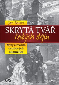 Obrázok Skrytá tvář českých dějin aneb Mýty a realita osudových okamžiků