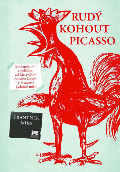 Obrázok Rudý kohout Picasso - Ideologie a utopie v umění 20. století: od Malevičova černého čtverce k Picassově holubici míru