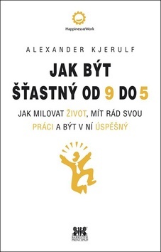 Obrázok Jak být šťastný od 9 do 5 - Jak milovat život, mít rád svou práci a být v ní úspěšný