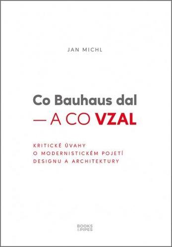 Obrázok Co Bauhaus dal a co vzal - Kritické úvahy o modernistickém pojetí designu a architektury