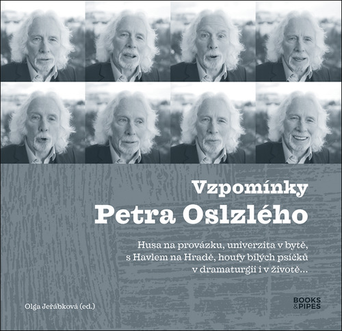 Obrázok Vzpomínky Petra Oslzlého - Husa na provázku, univerzita v bytě, s Havlem na Hradě, houfy bílých psíčků v dramaturgii i v životě…