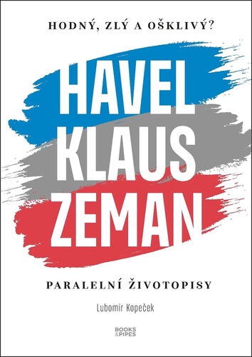 Obrázok Hodný, zlý a ošklivý? Havel, Klaus a Zeman - Paralelní životopisy