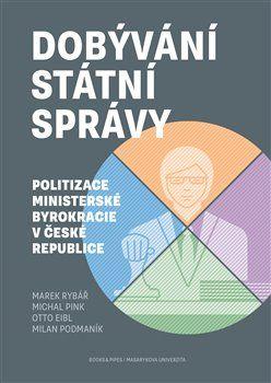 Obrázok Dobývání státní správy - Politizace ministerské byrokracie v České republice