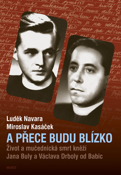 Obrázok A přece budu blízko - Život a mučednická smrt páterů Jana Buly a Václava Drboly od Babic