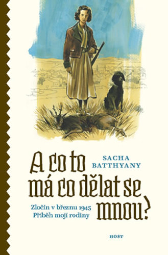 Obrázok A co to má co dělat se mnou? Zločin v březnu 1945. Příběh mojí rodiny