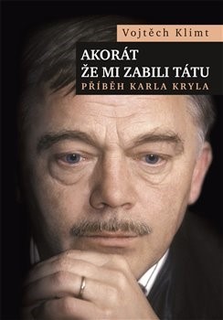 Obrázok Akorát že mi zabili tátu - Příběh Karla Kryla