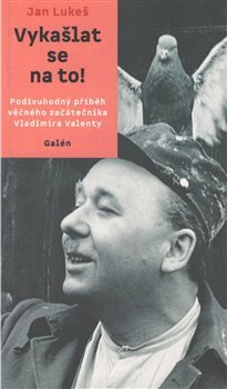 Obrázok Vykašlat se na to! - Podivuhodný příběh věčného začátečníka Vladimíra Valenty